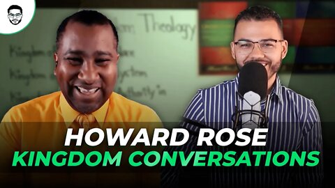 Kingdom Conversations With Howard Rose