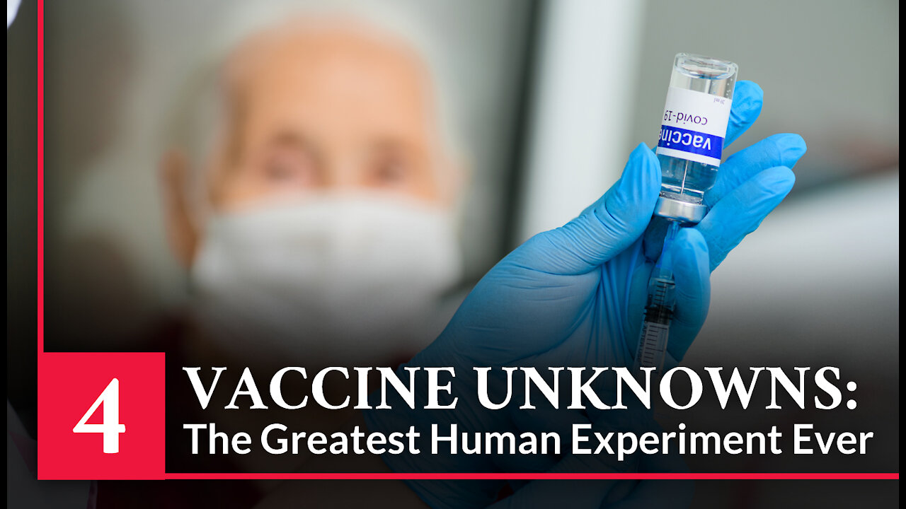 Vaccine Secrets: COVID CRISIS - Episode 4– Vaccine Unknowns – The Greatest Human Experiment Ever