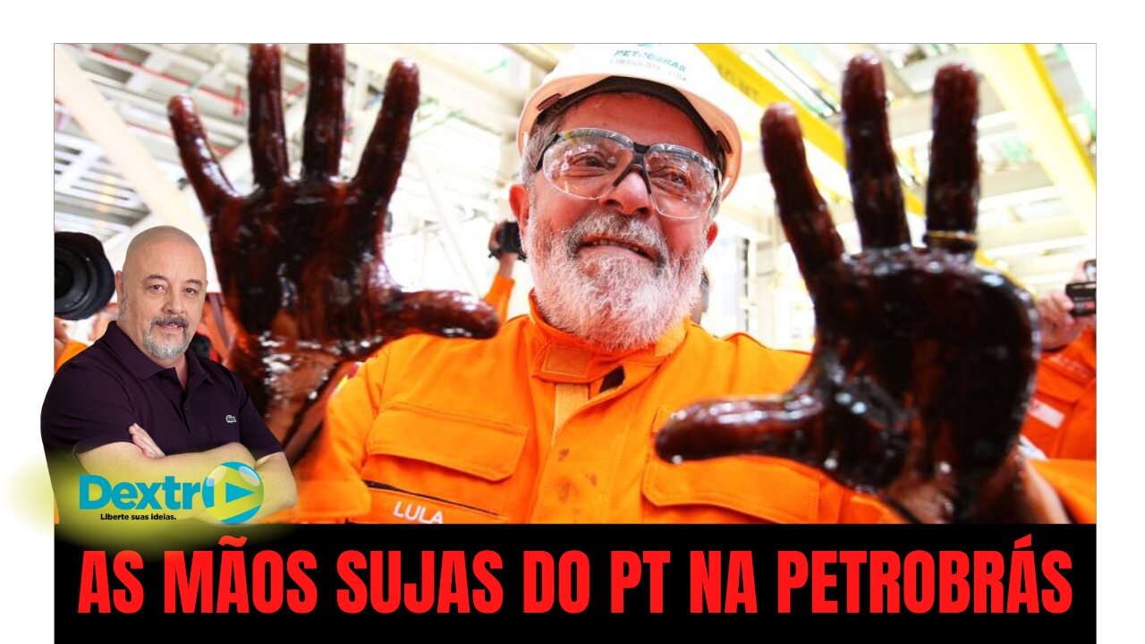 AS MÃOS SUJAS DO PT NA PETROBRAS