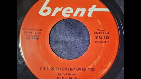 Skip & Flip - (I'll Quit) Cryin' Over You