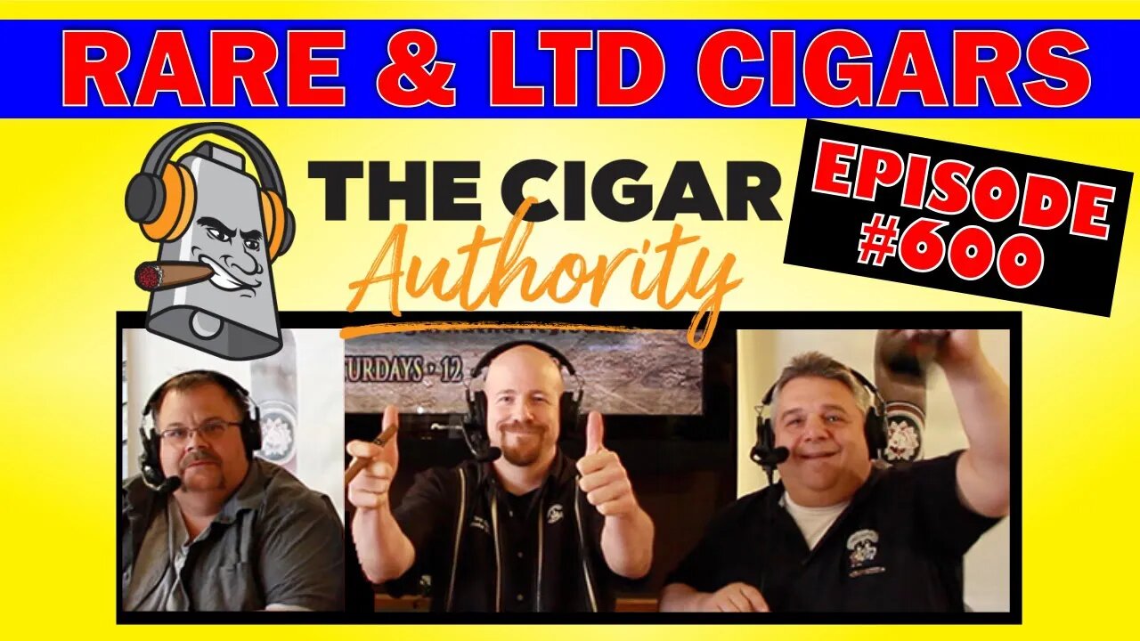 Rare & Limited Cigars - Episode 600!