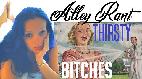 THIRSTY BITCHES - An AlleyChatt with AlleyKatt