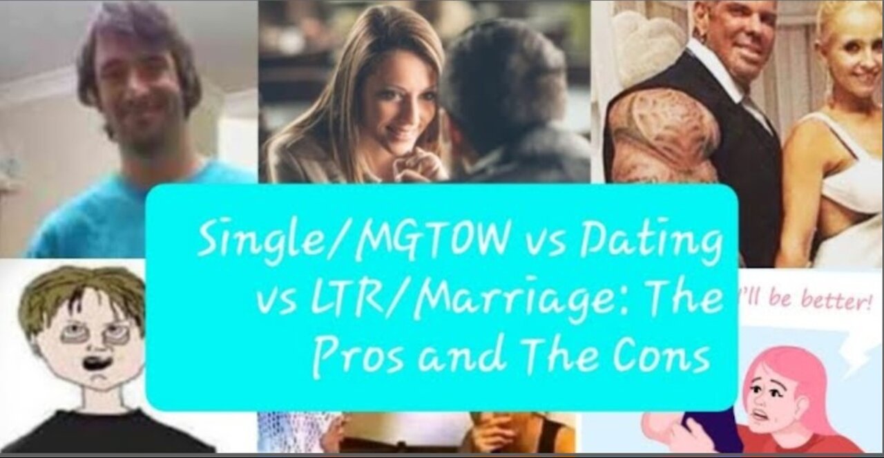 Single/MGTOW vs Dating vs LTR /Marriage: Weighing The Pros and Cons Red Pill Advice