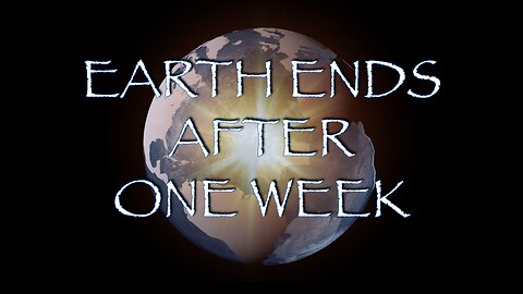 Earth Ends After One Week