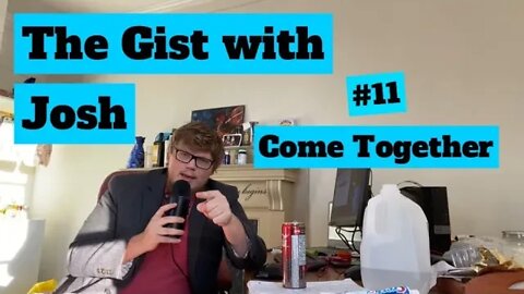 #11 - The Gist with Josh - Come Together