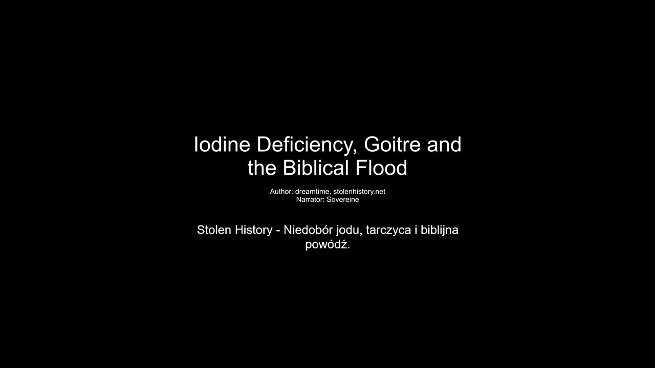 Stolen History - Niedobór jodu, tarczyca i biblijna powódź (polskie napisy)