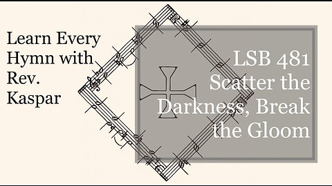 LSB 481 Scatter the Darkness, Break the Gloom ( Lutheran Service Book )