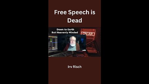 Free Speech is dead, On Down To Earth But Heavenly Minded Podcast