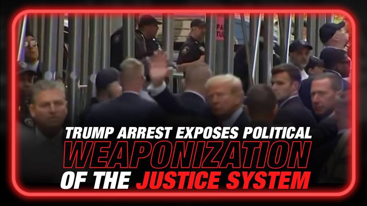 Trump Arrest Exposes Weaponization of the Justice System to Destroy Democratic Elections