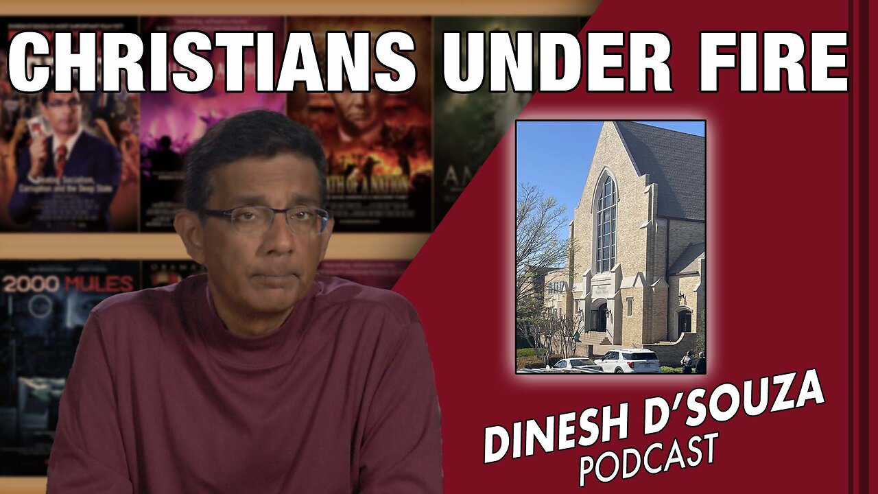 CHRISTIANS UNDER FIRE Dinesh D’Souza Podcast Ep547