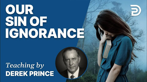 🎁 Our Sin of Ingnorance - Derek Prince