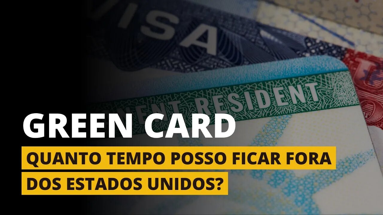 Green Card - QUANTO TEMPO POSSO FICAR FORA DOS EUA?