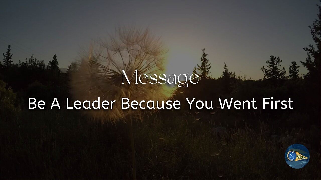 Message - "Be a Leader Because You Went First"