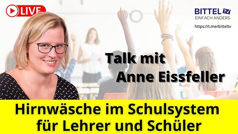 Talk mit Anne Eissfeller - Hirnwäsche im Schulsystem für Lehrer und Schüler - 27.08.2024