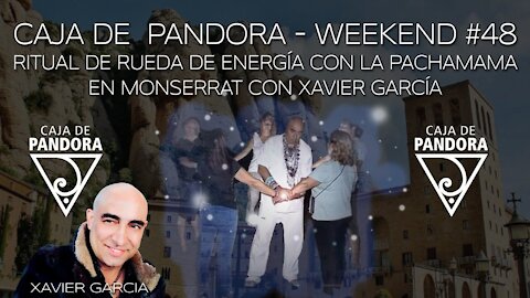 CAJADEPANDORAWEEKEND #48 RITUAL DE ENERGIA DE LA PACHAMAMA EN MONTSERRAT CON XAVIER GARCIA