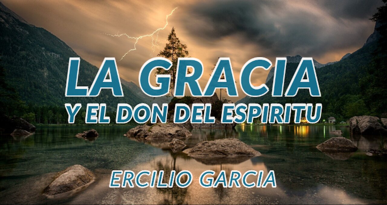 La Gracia y el Don del Espiritu || Ercilio Garcia