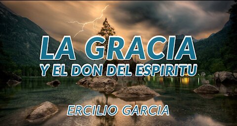 La Gracia y el Don del Espiritu || Ercilio Garcia