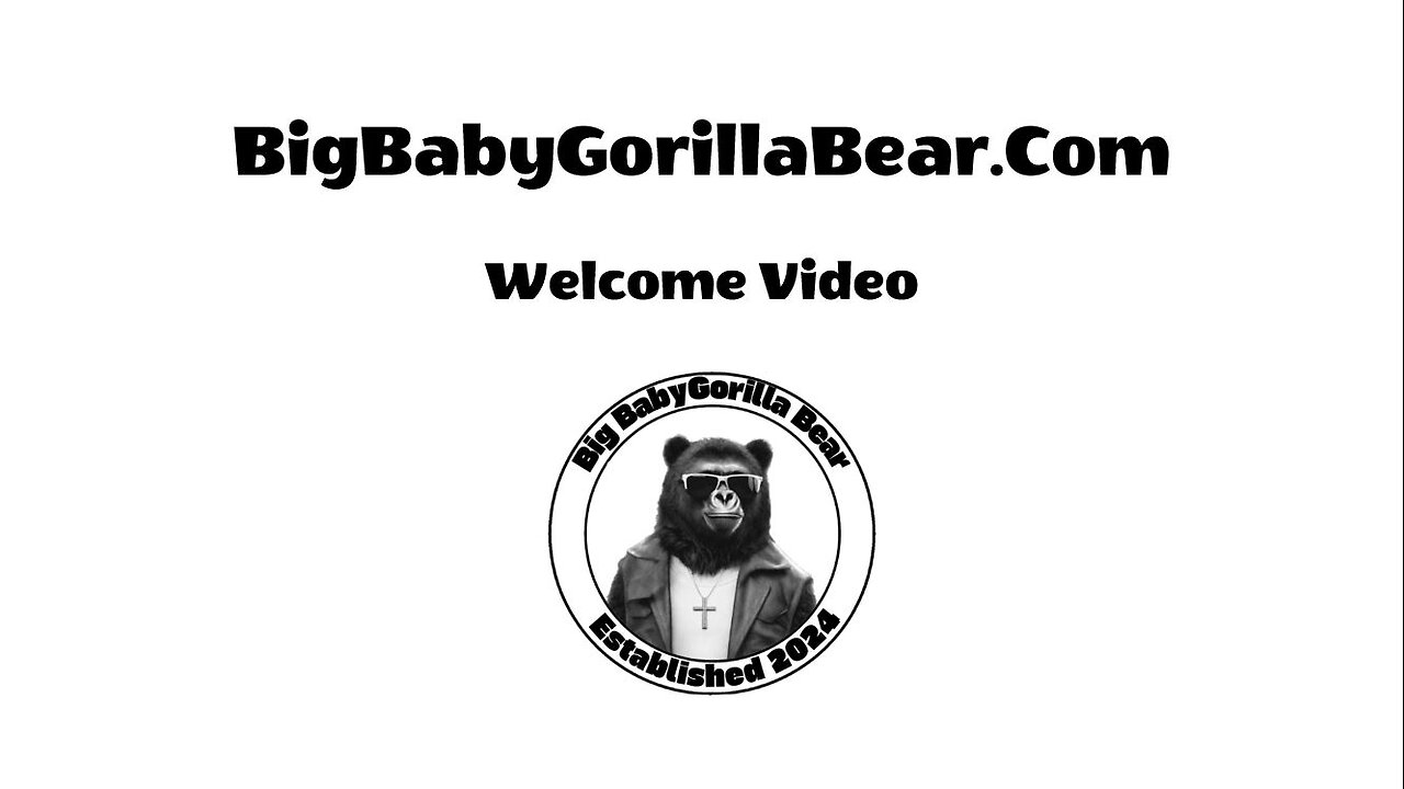 BigBabyGorillaBear.Com Welcome Video