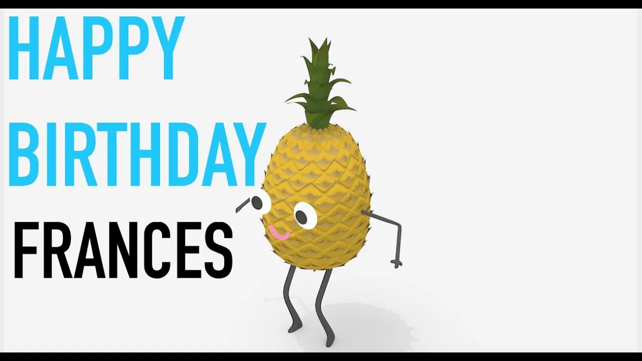 Happy Birthday FRANCES! - PINEAPPLE Birthday Song