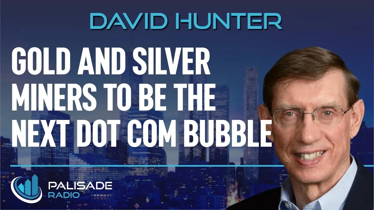 David Hunter: Gold and Silver Miners to be the Next Dot Com Bubble