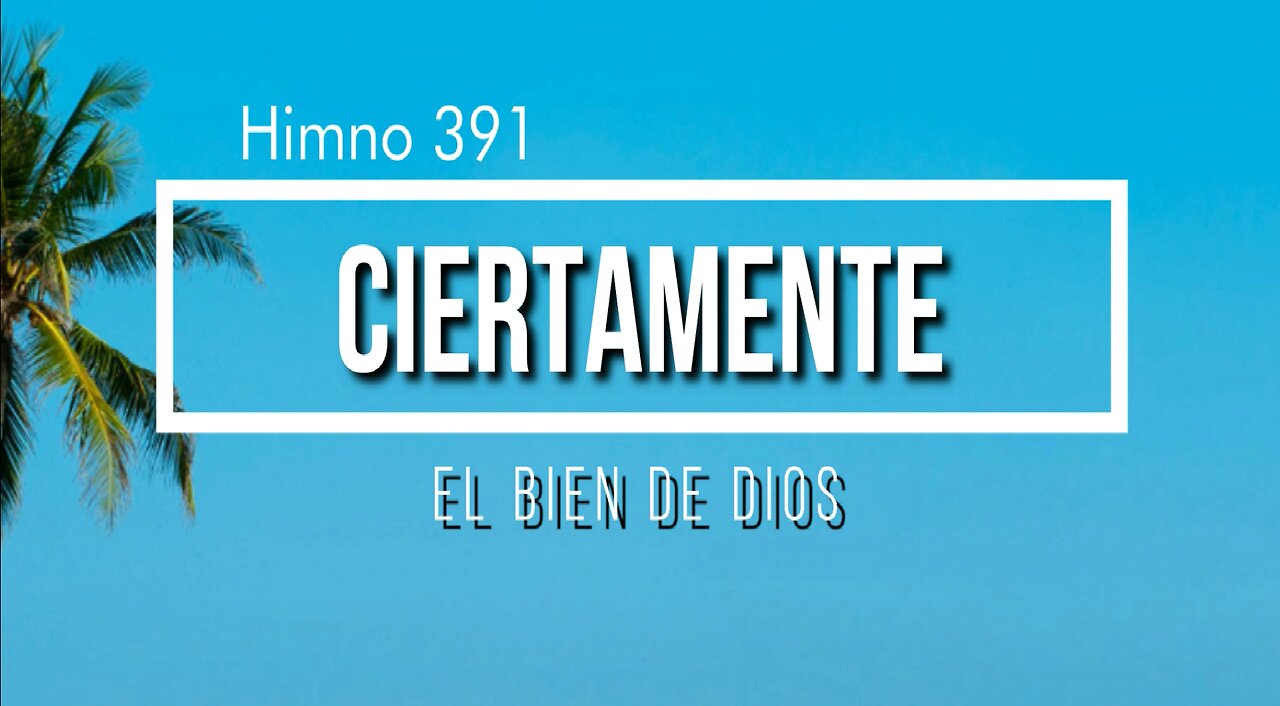 391 - Ciertamente el bien de Dios