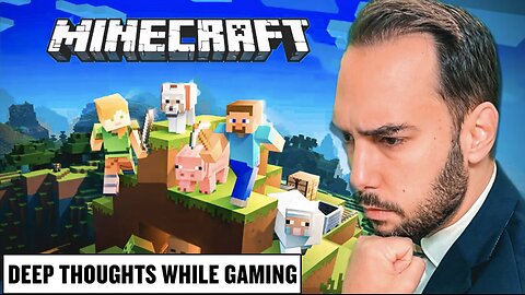 Minecraft — Deep Thoughts While Gaming