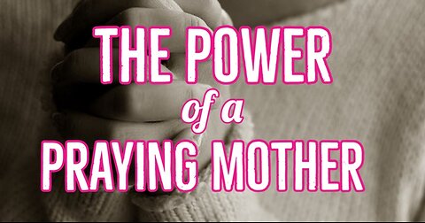 The Power of a Praying Mother