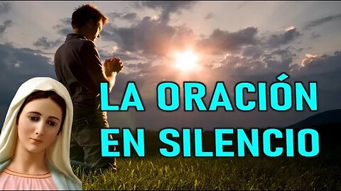 LA ORACIÓN EN SILENCIO - MENSAJE DE MARÍA SANTISIMA A VALERIA COPPONI