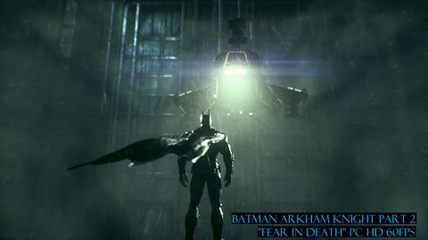 Batman Arkham Knight Part 2 "Fear in death" PC HD 60fps