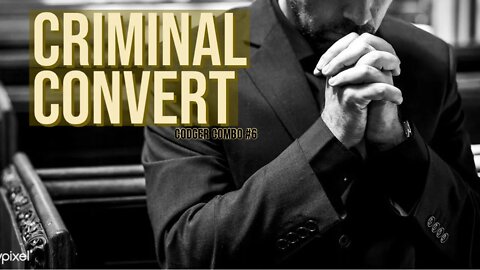 Codger Combo #6: Criminal Convert