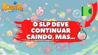 AXIE INFINITY: SLP (CONTINUARÁ) EM QUEDA, MAS...