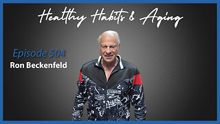 Ep. 504 Healthy Habits & Aging with Ron Beckenfeld