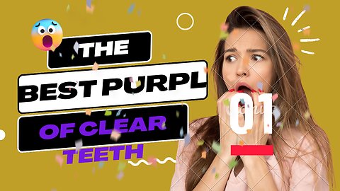 The best purple of clear teeth