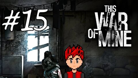 This War of Mine #15 - Making Somewhat Useless Stuff