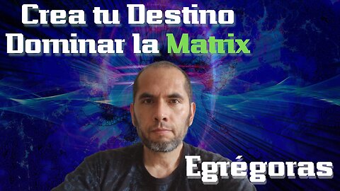 Crea tu Destino Dominar la Matrix - Egrégoras