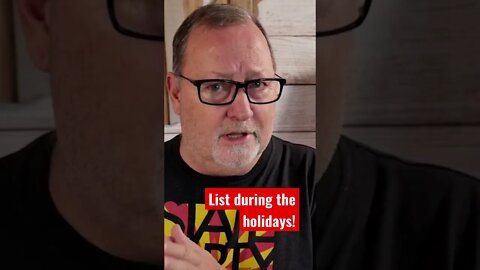 Do you list your home during the HOLIDAYS?