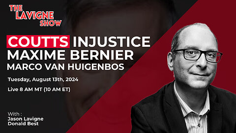 Coutts Injustice w/ Maxime Bernier & Marco Van Huigenbos