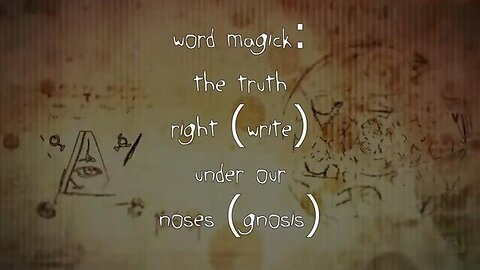 Word Magick - The Truth Right (WRITE) Under Our Noses (GNOSIS) 🎬👀🍿