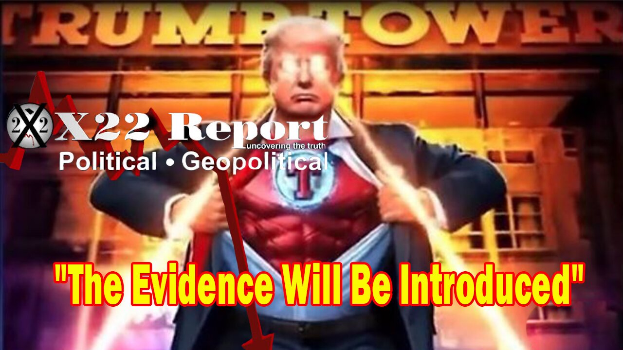 X22 Report - They Attacked Trump And He Must Defend Himself, The Evidence Will Be Introduced