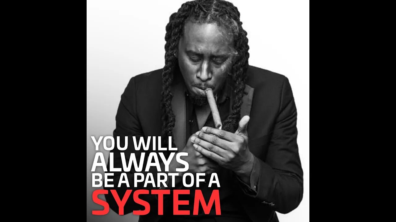 You Will Always Be A Part of A System | @hotepjesus