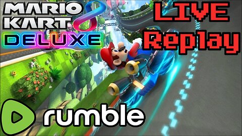 LIVE Replay: Mario Kart Time! [Mario Kart 8 Deluxe LIVE]