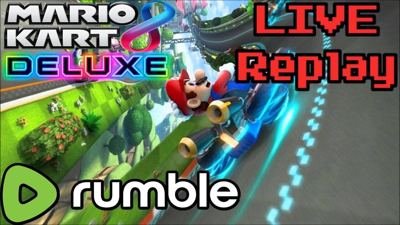 LIVE Replay: Mario Kart Time! [Mario Kart 8 Deluxe LIVE]