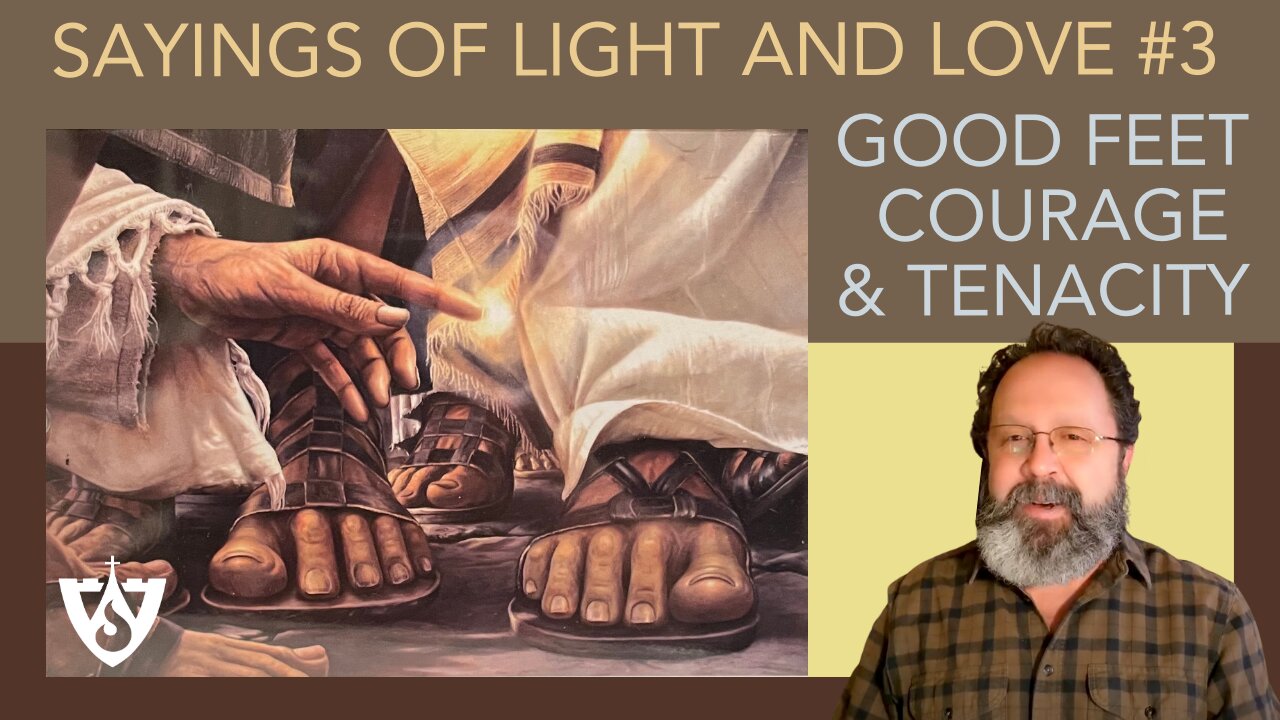 Sayings of Light and Love - 3 - Good Feet, Courage, and Tenacity | Spiritual Reflections