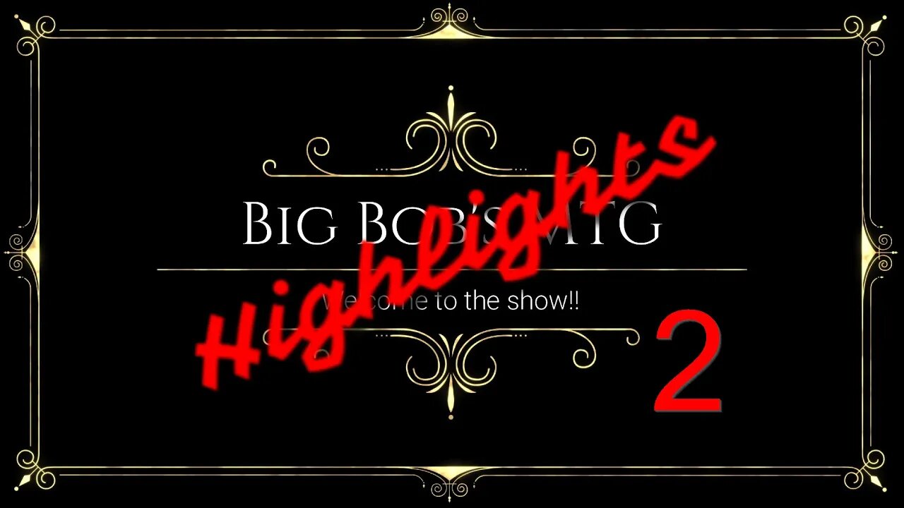 Big Bob's MTG Arena Highlights 2!