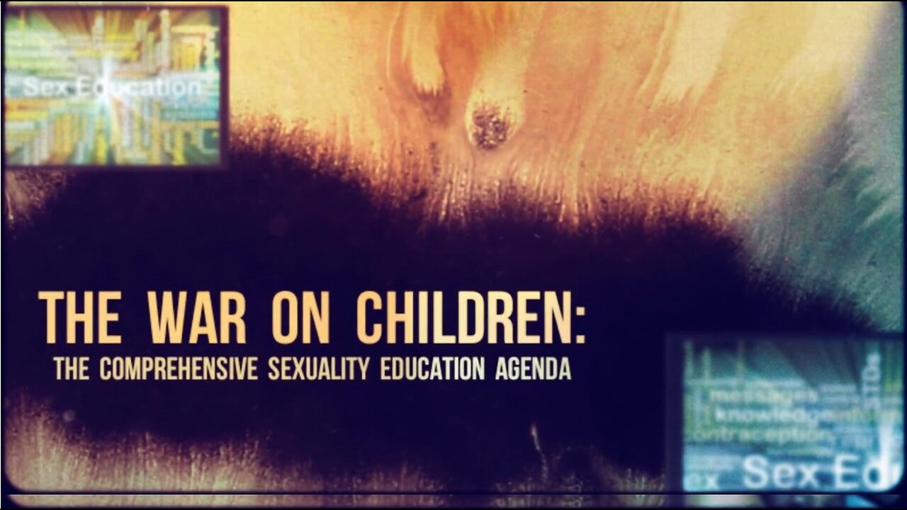 The War on Children: The Comprehensive Sexuality Education Agenda