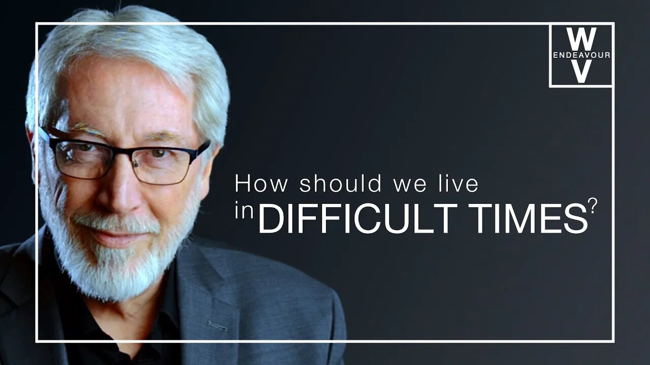 How Do I Live In Difficult Times?