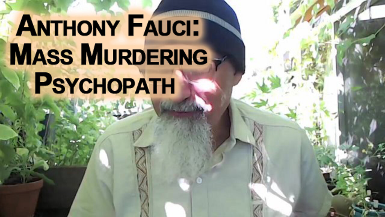 How Anthony Fauci Will be Remembered: A Mass Murdering Psychopath