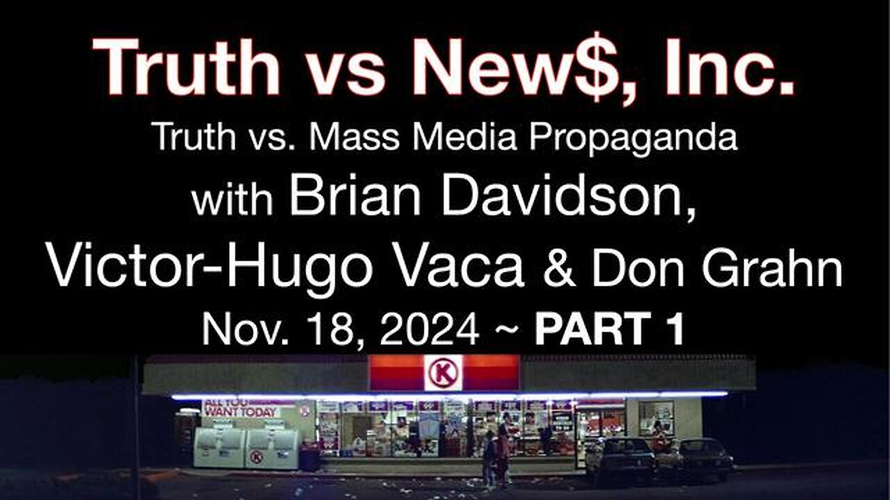 Truth vs. NEW$, Inc Part 1 (18 November 2024) with Don Grahn, Victor-Hugo Vaca, and Brian Davidson