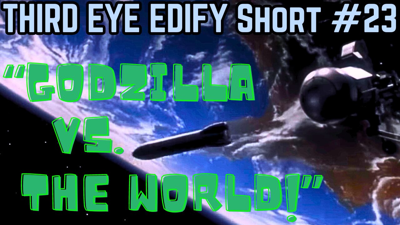 THIRD EYE EDIFY Short #23 "Godzilla vs. The World"