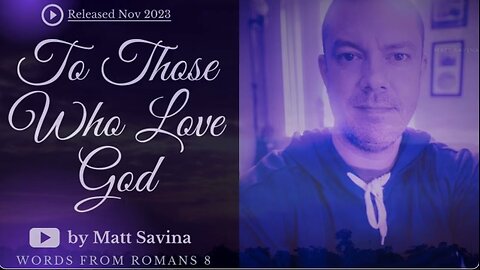 To Those Who Love God - Matt Savina (Official Lyric Video) Words from Romans 8